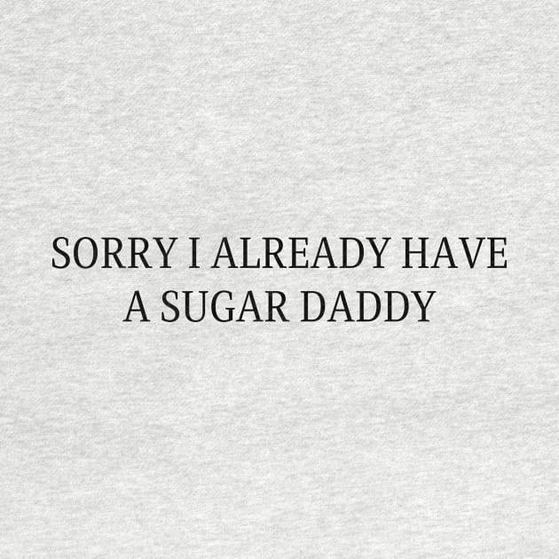 Sorry I Already Have A Sugar Daddy by HandrisKarwa